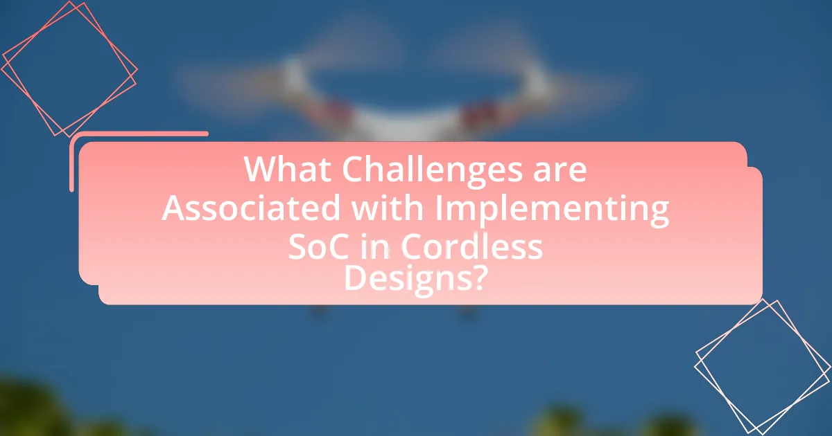 What Challenges are Associated with Implementing SoC in Cordless Designs?