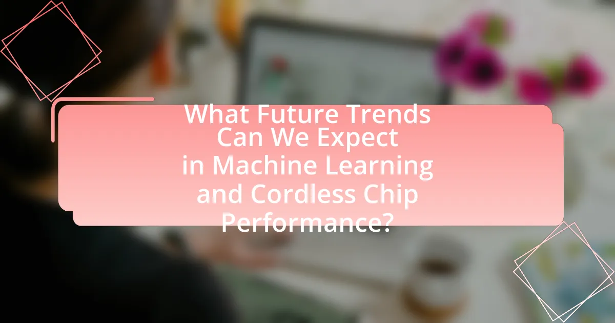 What Future Trends Can We Expect in Machine Learning and Cordless Chip Performance?