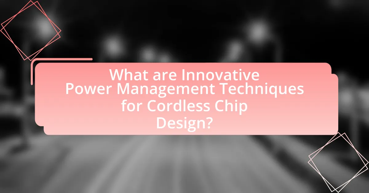 What are Innovative Power Management Techniques for Cordless Chip Design?