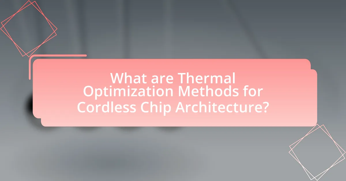 What are Thermal Optimization Methods for Cordless Chip Architecture?